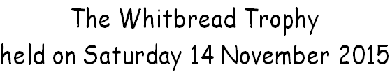 The Whitbread Trophy held on Saturday 14 November 2015